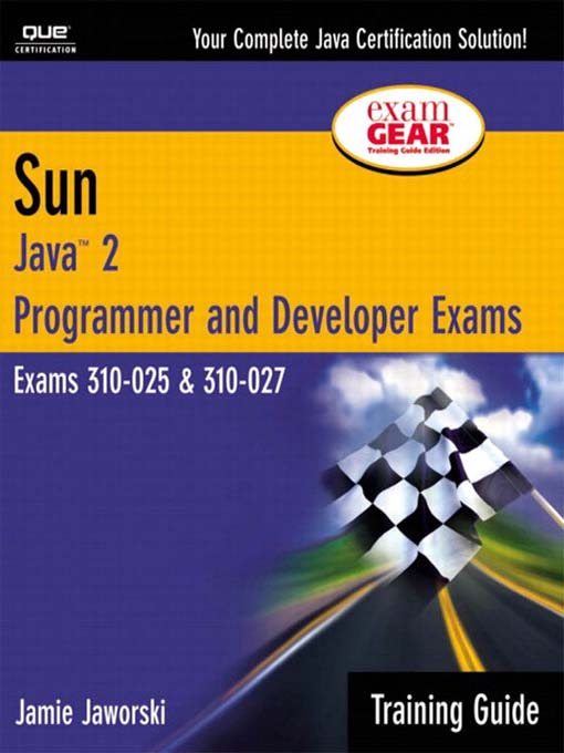 Cover image for Sun Certification Training Guide: (CS-310-025 & CX-310-027): Java 2 Programmer and Developer Exams